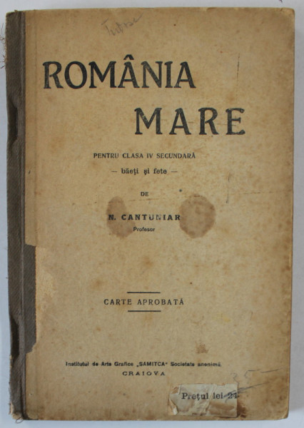 ROMANIA MARE  , CURS DE GEOGRAFIE PENTRU SCOALELE SECUNDARE , CLASA A IV -A de N. CANTUNIAR , 1919