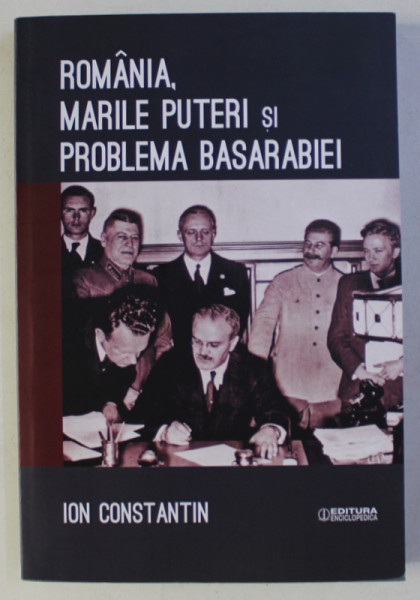 ROMANIA , MARILE PUTERI SI PROBLEMA BASARABIEI de ION CONSTANTIN , 2017