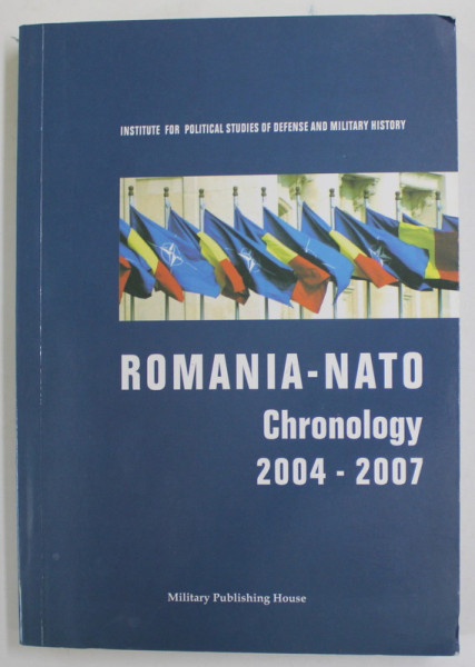 ROMANIA - NATO , CHRONOLGY 2004 -2007 , APARUTA  2008, CD INCLUS *