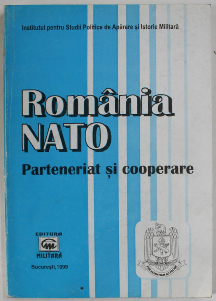 ROMANIA NATO , PARTENERIAT SI COOPERARE , 1999