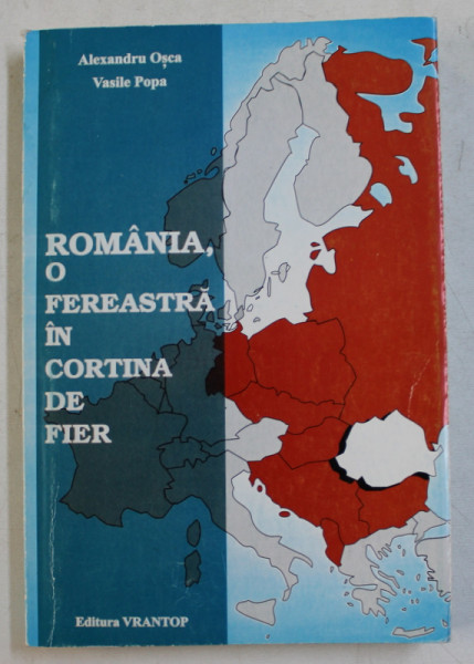 ROMANIA , O FEREASTRA IN CORTINA DE FIER de ALEXANDRU OSCA si VASILE POPA , 1997