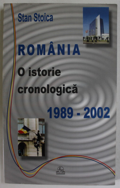 ROMANIA , O ISTORIE CRONOLOGICA 1989-2002 de STAN STOICA , 2002