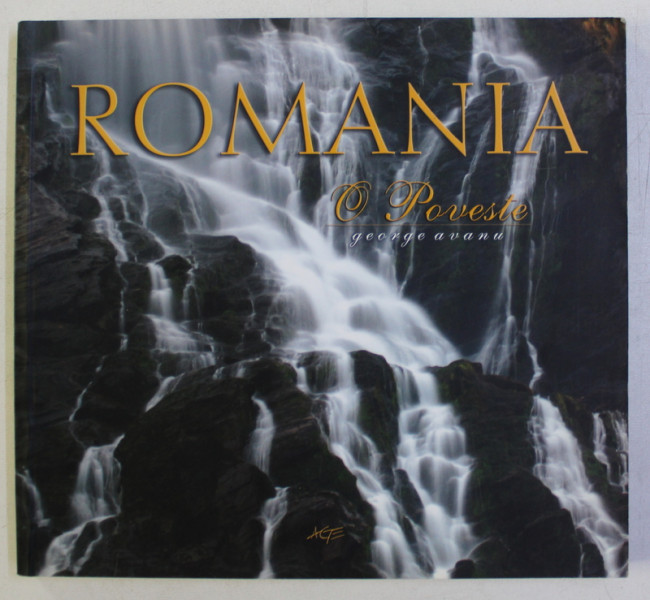 ROMANIA - O POVESTE de GEORGE AVANU , ALBUM IN ROMANA - ENGLEZA - FRANCEZA - GERMANA , 2010