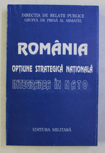 ROMANIA - OPTIUNE STRATEGICA NATIONALA , INTEGRAREA IN NATO , 1997