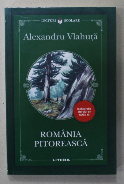 ROMANIA PITOREASCA de ALEXANDRU VLAHUTA ,SERIA '' BIBLIOGRAFIA ELEVULUI DE NOTA  10 &quot; , 2022