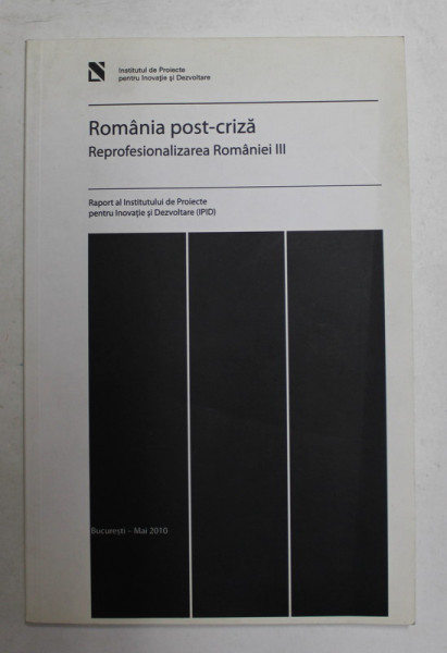 ROMANIA  POST - CRIZA - REPROFESIONALIZAREA ROMANIEI , VOLUMUL III , MAI , 2010