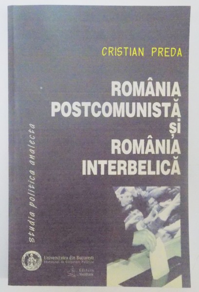 ROMANIA POSTCOMUNISTA SI ROMANIA INTERBELICA de CRISTIAN PREDA , 2002