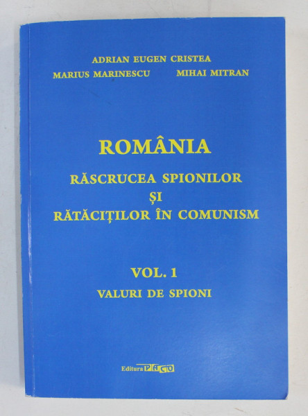 ROMANIA - RASCRUCEA SPIONILOR SI RATACITILOR IN COMUNISM , VOLUMUL I - VALURI DE SPIONI de ADRIAN EUGEN CRISTEA ...MIHAI MITRAN , 2019 , DEDICATIE*