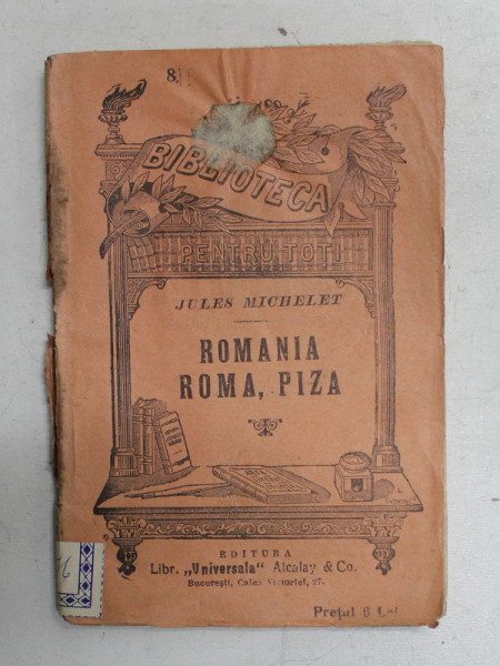 ROMANIA , ROMA , PIZZA de JULES MICHELET , EDITIE DE INCEPUT DE SECOL XX