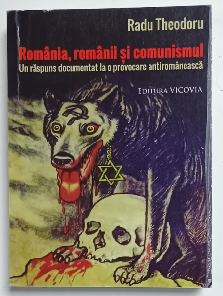 ROMANIA , ROMANII SI COMUNISMUL , UN RASPUNS DOCUMENTAT LA O PROVOCARE ANTIROMANEASCA de RADU THEODORU , 2015 , PREZINTA INSERMNARI SI SUBLINIERI *
