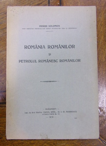 ROMANIA ROMANILOR ȘI PETROLUL ROMANESC ROMANILOR de PIERRE SOLOMON (1918)