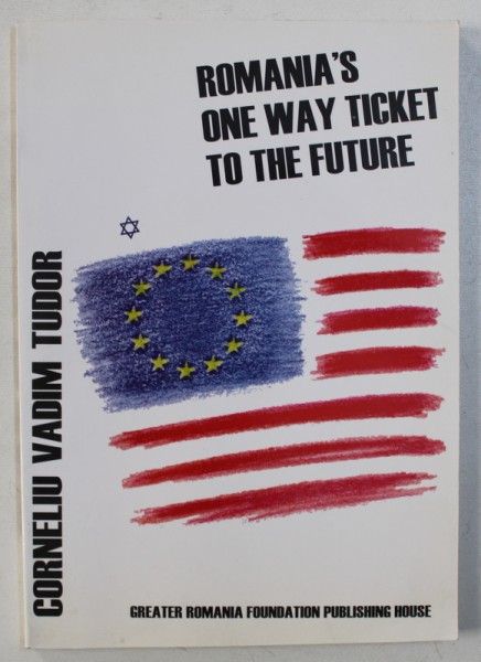 ROMANIA ' S ONE WAY TICKET TO THE FUTURE by CORNELIU VADIM TUDOR , 2003