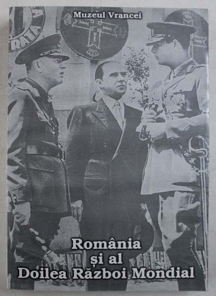 ROMANIA SI AL DOILEA RAZBOI MONDIAL , coordonatori GHEORGHE BUZATU ....HORIA DUMITRESCU , 2000