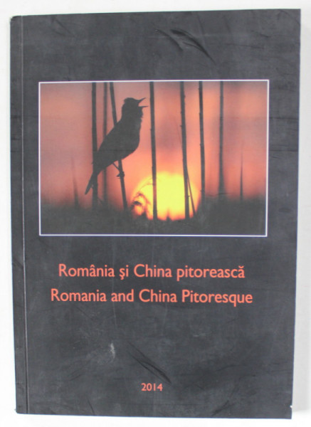 ROMANIA SI CHINA PITOREASCA/ ROMANIA AND CHINA PITORESQUE , ALBUM DE FOTOGRAFIE , 2014