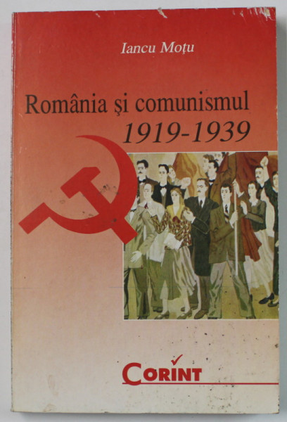 ROMANIA SI COMUNISMUL 1919 - 1939 de IANCU MOTU , 2000