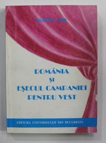 ROMANIA SI ESECUL CAMPANIEI PENTRU VEST de VALENTIN STAN , 1999