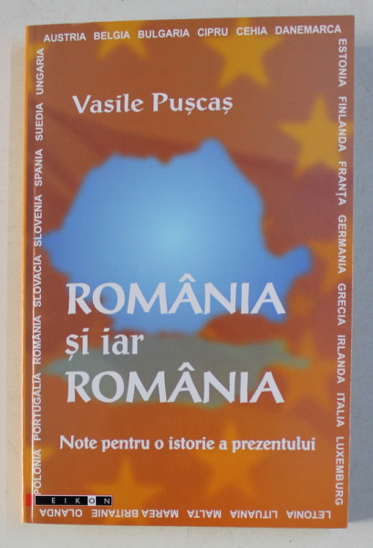 ROMANIA SI IAR ROMANIA - NOTE PENTRU O ISTORIE A PREZENTULUI de VASILE PUSCAS , 2007 , DEDICATIE*