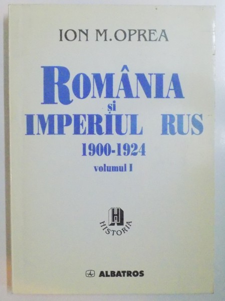 ROMANIA SI IMPERIUL RUS 1900-1924 , VOL I de ION M. OPREA , 1998 , DEDICATIE*