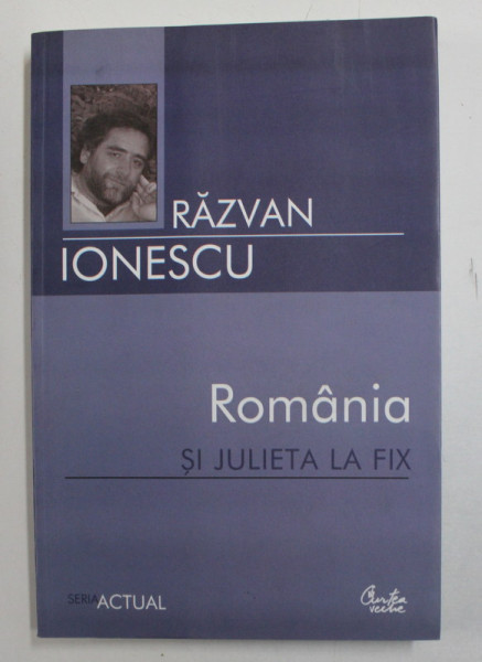 ROMANIA SI JULIETA LA FIX DE RAZVAN IONESCU , 2007