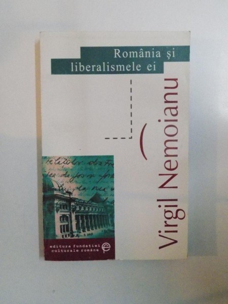 ROMANIA SI LIBERALISMELE EI de VIRGIL NEMOIANU , 2000
