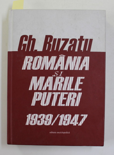ROMANIA SI MARILE PUTERI 1939 - 1947 de GH. BUZATU , 2003 , DEDICATIE CATRE STELIAN NEAGOE *