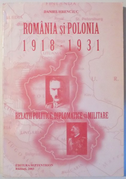 ROMANIA SI POLONIA 1918-1931. RELATII POLITICE, DIPLOMATICE SI MILITARE de DANIEL HRENCIUC ,  2003