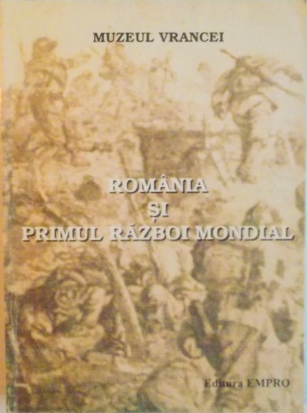 ROMANIA SI PRIMUL RAZBOI MONDIAL de GH. BUZATU , VALERIU FLORIN DOBRINESCU , HORIA DUMITRESCU , 1998