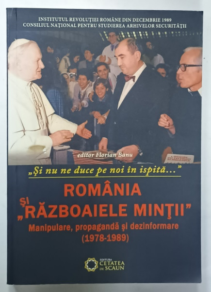 ROMANIA SI ' RAZBOAIELE MINTII ' , MANIPULARE , PROPAGANDA SI DEZINFORMARE ( 1978 -1989  )  de FLORIAN  BANU , 2013