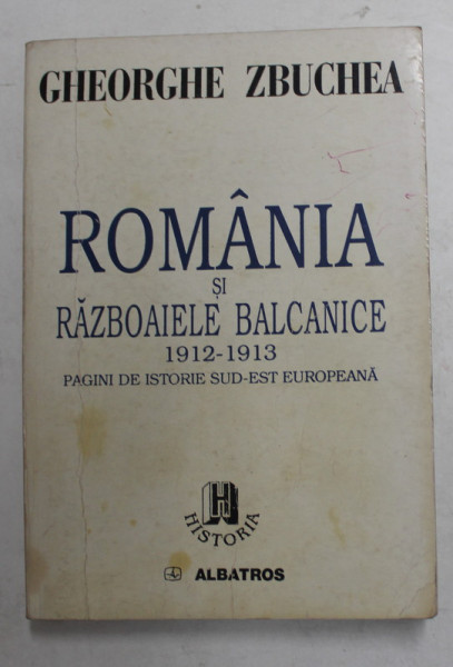 ROMANIA SI RAZBOIELE BALCANICE 1912-1913 , PAGINI DE ISTORIE SUD-EST EUROPEANA , 1999 , PREZINTA SUBLINIERI