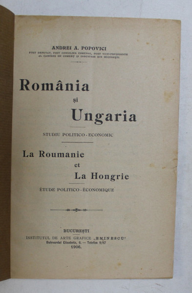 ROMANIA SI UNGARIA - STUDIU POLITICO - ECONOMIC de ANDREI A . POPOVICI , EDITIE BILINGVA ROMANA - FRANCEZA , 1906