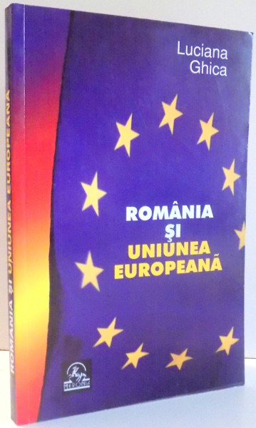 ROMANIA SI UNIUNEA EUROPEANA de LUCIANA GHICA , 2006