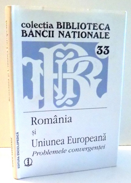 ROMANIA SI UNIUNEA EUROPEANA, PROBLEMELE CONVERGENTEI de MUGUR ISARESCU , 2005