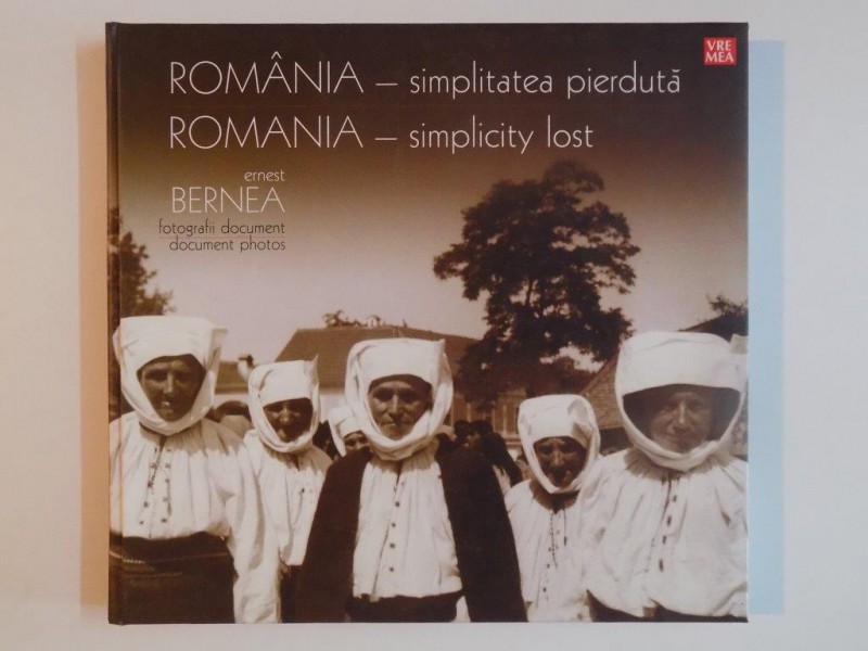 ROMANIA , SIMPLITATEA PIERDUTA/ROMANIA , SIMPLICITY LOST de ERNEST BERNEA 2008