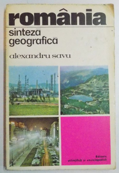 ROMANIA . SINTEZA GEOGRAFICA de ALEXANDRU SAVU , 1975