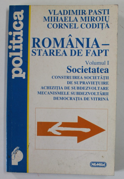 ROMANIA  - STAREA DE FAPT de VLADIMIR PASTI ..CORNEL CODITA , VOLUMUL I : SOCIETATEA , 1997, DEDICATIE *