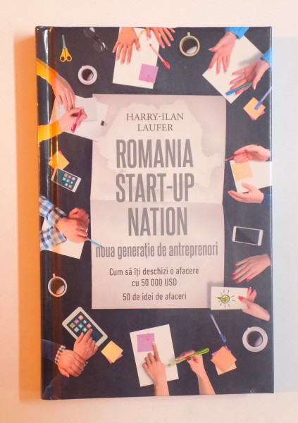 ROMANIA START - UP NATION - NOUA GENERATIE DE ANTREPRENORI de HARRY - ILAN LAUFER , 2017