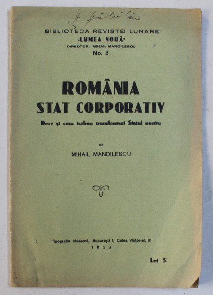 ROMANIA STAT CORPORATIV  - DE CE SI CUM TREBUE TRANSFORMAT STATUL NOSTRU de MIHAIL MANOILESCU , 1933
