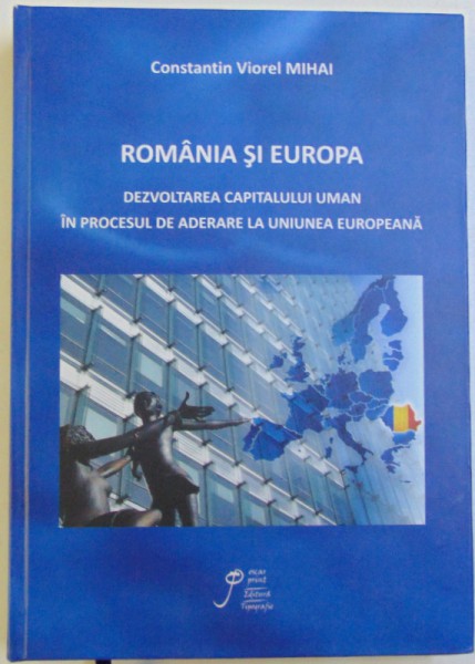 ROMANIA SU EUROPA, DEZVOLTAREA CAPITALULUI UMAN IN PROCESUL DE ADERARE LA UNIUNEA EUROPEANA, 2014, DEDICATIE*