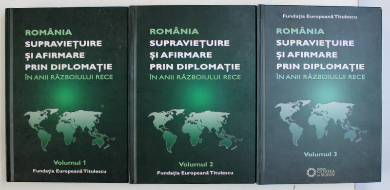 ROMANIA - SUPRAVIETUIRE SI AFIRMARE PRIN DIPLOMATIE IN ANII RAZBOIULUI RECE , VOL. I - III , coordonator NICOLAE ECOBESCU , 2013