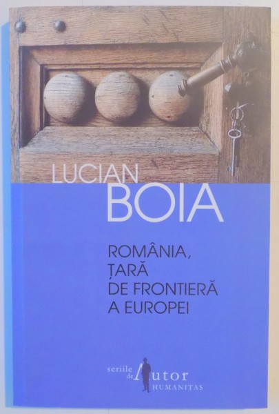 ROMANIA , TARA DE FRONTIERA A EUROPEI de LUCIAN BOIA , 2012
