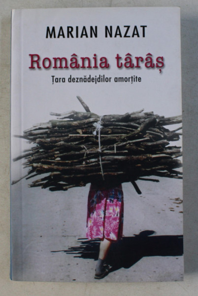 ROMANIA TARAS - TARA DEZNADEJDILOR AMORTITE de MARIAN NAZAT , 2009
