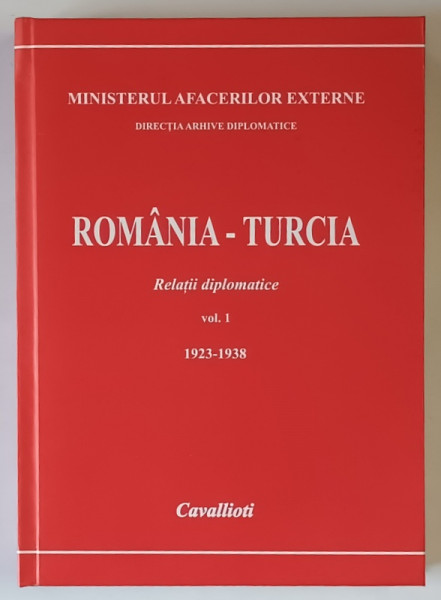 ROMANIA - TURCIA , RELATII DIPLOMATICE , 1923 - 1938 , VOLUMUL I , editie de DUMITRU PREDA , 2011