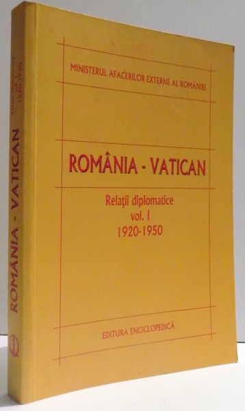 ROMANIA - VATICAN RELATII DIPLOMATICE VOL. I  1920 - 1950 de MARIUS IOAN BUCUR ...DUMITRU PREDA , 2003