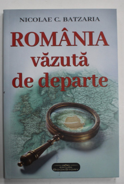 ROMANIA VAZUTA DE DEPARTE - MEMORII de NICOLAE C. BATZARIA , 2024