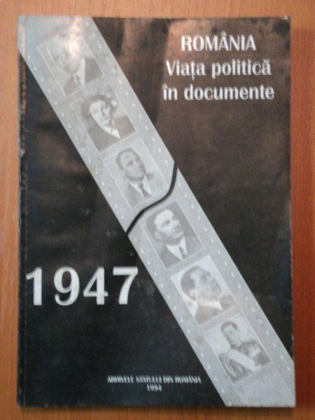 ROMANIA VIATA POLITICA IN DOCUMENTE-1947