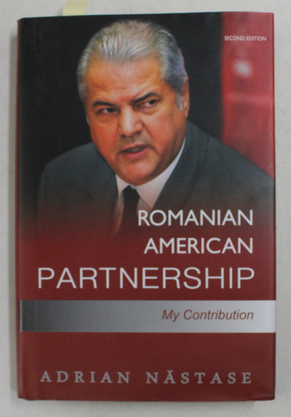 ROMANIAN AMERICAN PARTNERSHIP - MY CONTRIBUTION by ADRIAN NASTASE , 2013 , DEDICATIE*