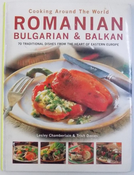 ROMANIAN BULGARIAN & BALKAN  - 70 TRADITIONAL DISHES FROM THE HEART OF EASTERN EUROPE  by LESLEY CHAMBERLAIN & TRISH DAVIES , 2005