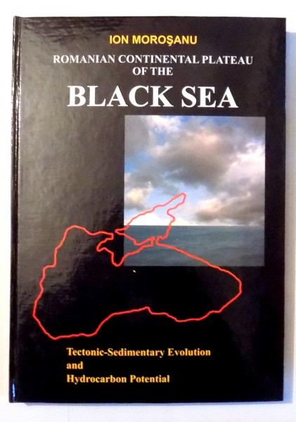 ROMANIAN CONTINENTAL PLATEAU OF THE BLACK SEA de ION MOROSANU , 2007 , DEDICATIE*