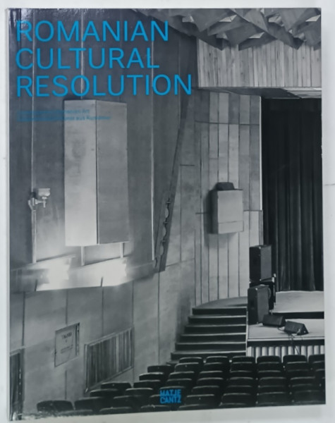 ROMANIAN CULTURAL RESOLUTION , CONTEMPORARY ROMANIAN ART , TEXT IN  ENGLEZA SI GERMANA by ALEXANDRU NICULESCU si ADRIAN BOJENOIU , 2011