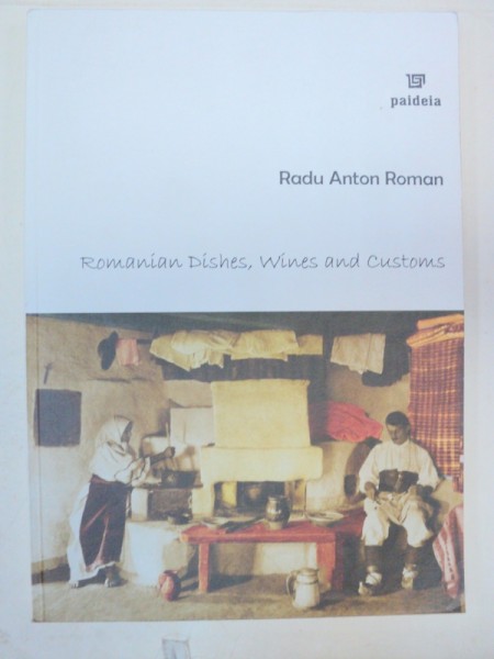 ROMANIAN DISHES.WINES AND CUSTOMS-RADU ANTON ROMAN